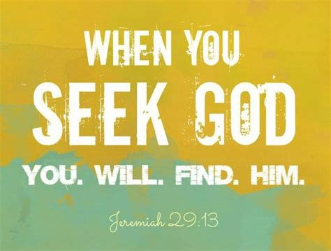 Jeremiah 29:13 If you look for me wholeheartedly, you will find me ...