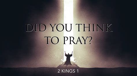 2 Kings 1, Did You Think To Pray? – West Palm Beach church of Christ