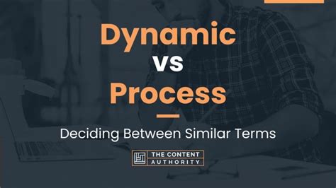 Dynamic vs Process: Deciding Between Similar Terms