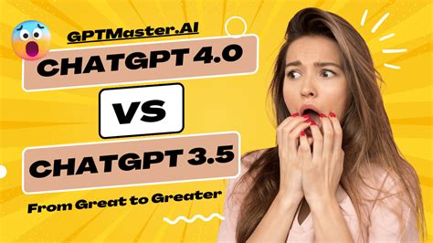 ChatGPT 4.0 vs 3.5: From Great to Greater - GPTMaster AI