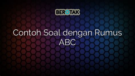 √ Contoh Soal dengan Rumus ABC