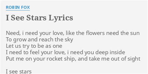 "I SEE STARS" LYRICS by ROBIN FOX: Need, i need your...