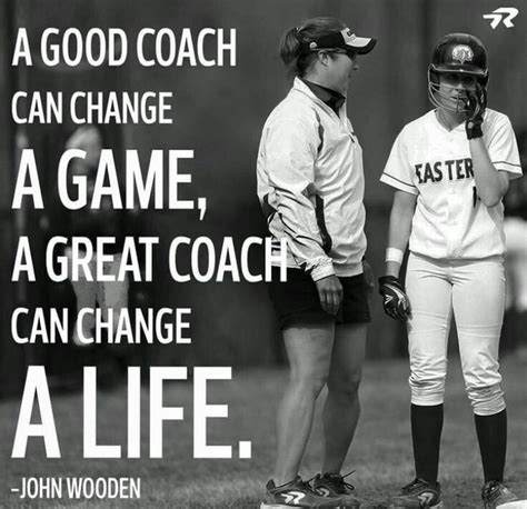 A good coach can change a game a great coach can change a life ...