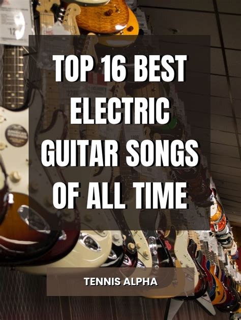 Top 16 Best Electric Guitar Songs Of All Time - Tennis Alpha