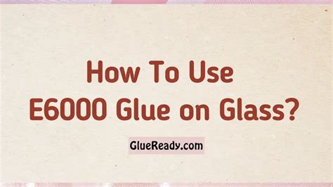 How To Use E6000 Glue on Glass?