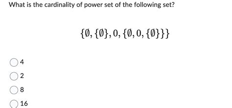 Solved What is the cardinality of power set of the following | Chegg.com