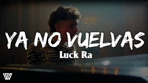 Luck Ra - YA NO VUELVAS (Letra/Lyrics) - YouTube