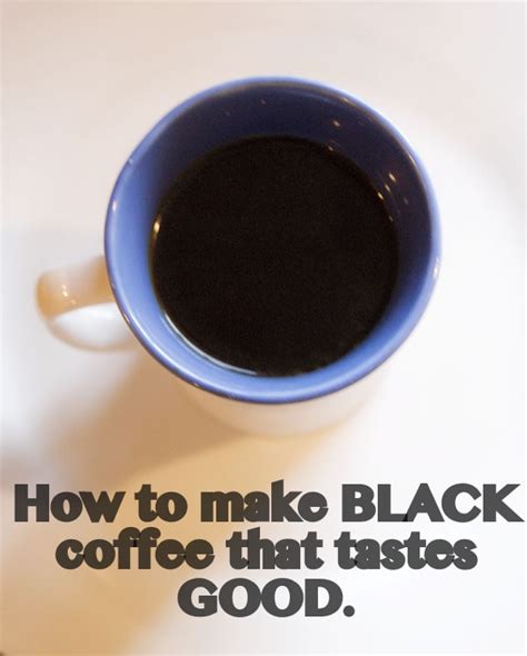 How to Make Black Coffee that Tastes Good