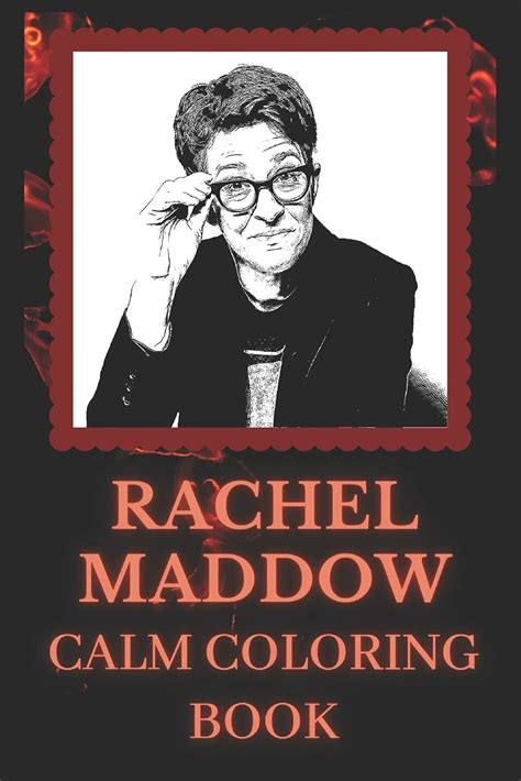 Rachel Maddow Calm Coloring Book: Art inspired By An Iconic Rachel ...