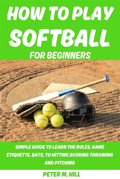 HOW TO PLAY SOFTBALL FOR BEGINNERS: SIMPLE GUIDE TO LEARN THE RULES, GAME ETIQUETTE, BATS, TO ...