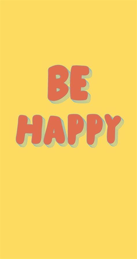 be happy | Phone backgrounds quotes, Wallpaper quotes, Quote backgrounds