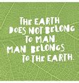 Earth day quotes inspirational The Earth does not Vector Image