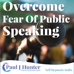 Overcome Fear Of Public Speaking - Paul J Hunter