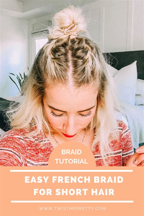 Braid Tutorial: Easy French Braid for Short Hair - Twist Me Pretty