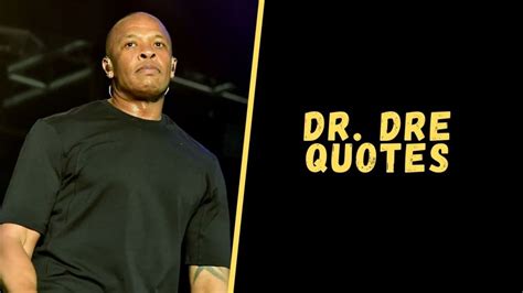 Top 12 Badass Quotes From Dr. Dre For A Dose Of Inspiration