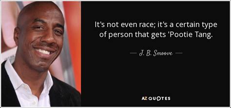 J. B. Smoove quote: It's not even race; it's a certain type of person...