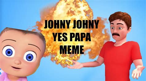 johny johny, yes papa meme - YouTube