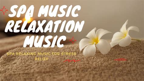 SPA MUSIC RELAXATION, RELAXING MUSIC, MUSIC FOR STRESS RELIEF - YouTube