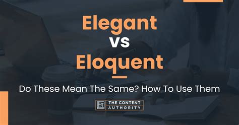 Elegant vs Eloquent: Do These Mean The Same? How To Use Them