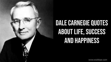 Dale Carnegie Quotes about Life, Success and Happiness - WishBae.Com