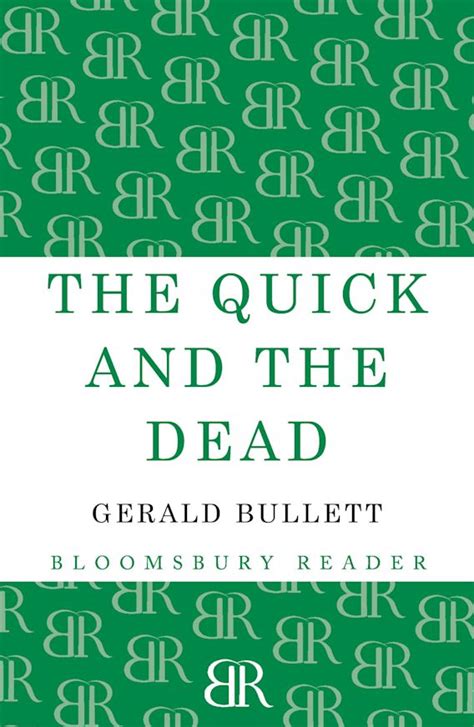 The Quick and the Dead: : Gerald Bullett: Bloomsbury Reader