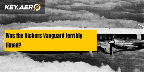 Was the Vickers Vanguard terribly timed?