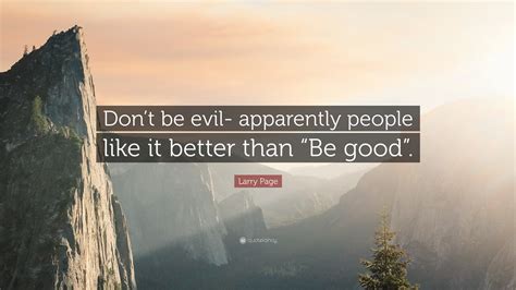 Larry Page Quote: “Don’t be evil- apparently people like it better than ...