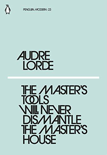 The Master's Tools Will Never Dismantle the Master's House By Audre ...