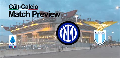 Inter vs Lazio Preview and Lineups - Serie A Round 21