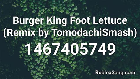 Burger King Foot Lettuce (Remix by TomodachiSmash) Roblox ID - Roblox ...