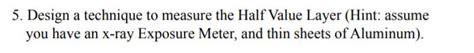 Solved 5. Design a technique to measure the Half Value Layer | Chegg.com
