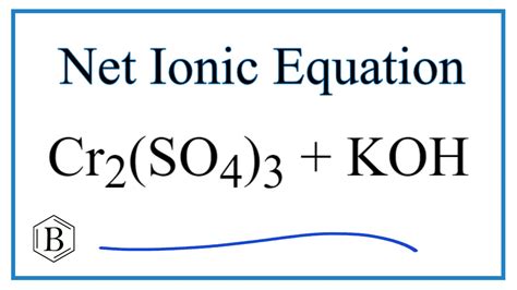 How to Write the Net Ionic Equation for Cr2(SO4)3 + KOH = Cr(OH)3 ...