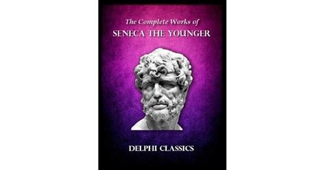 Delphi Complete Works of Seneca the Younger (Illustrated) by Seneca