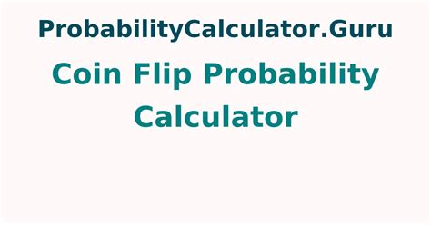 Coin Flip Probability Calculator | Free Calculator to Find Probability Value ...