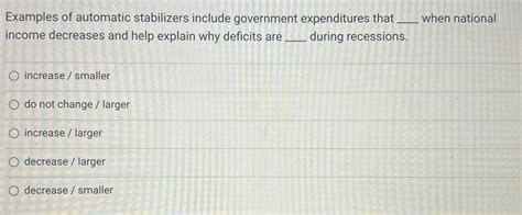 Solved Examples of automatic stabilizers include government | Chegg.com