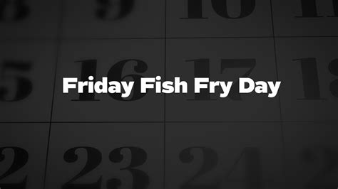 Friday Fish Fry Day - List of National Days