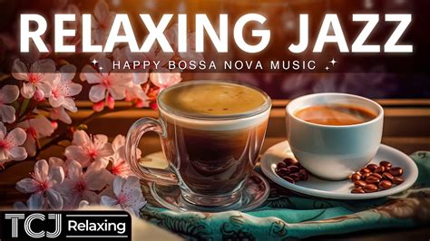 Relaxing Jazz - Happy Morning Jazz Music & Sweet Bossa Nova Piano for Relax, Stress Relief - YouTube