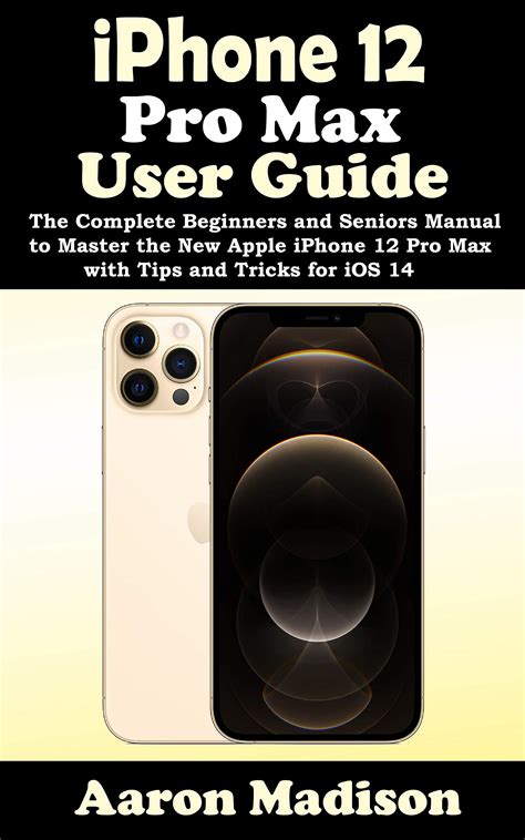 iPhone 12 Pro Max User Guide: The Complete Beginners and Seniors Manual ...