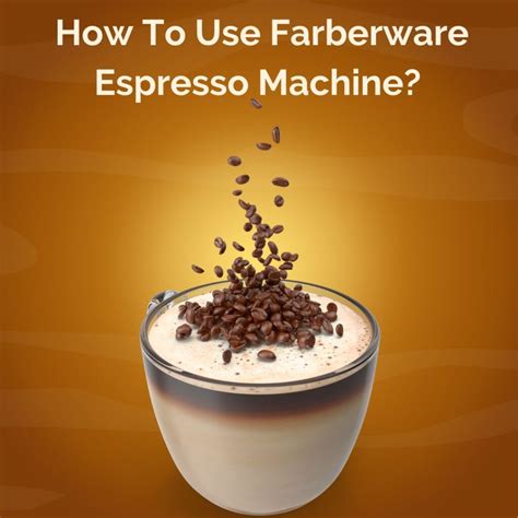 How To Use Farberware Espresso Machine? [Ultimate Guide]