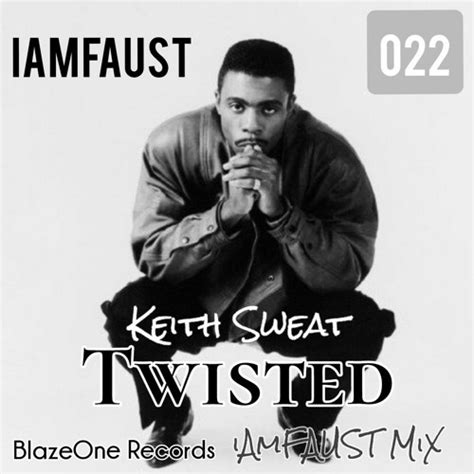 Stream Keith Sweat - Twisted (iAmFAUST Club Mix) Official release for ...