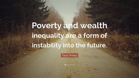 Tavis Smiley Quote: “Poverty and wealth inequality are a form of ...