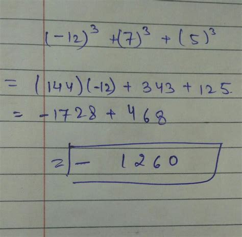 Pls help !! Find with actually calculating he cubes (-12)cube + (7 ) cube +( 5) cube - Brainly.in