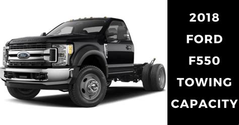 2018 Ford F550 Towing Capacity with Chart: Powerful Super Duty Chassis Cab - The Car Towing