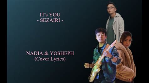 IT's YOU - SEZAIRI - NADIA & YOSHEPH (Cover Lyrics) - YouTube