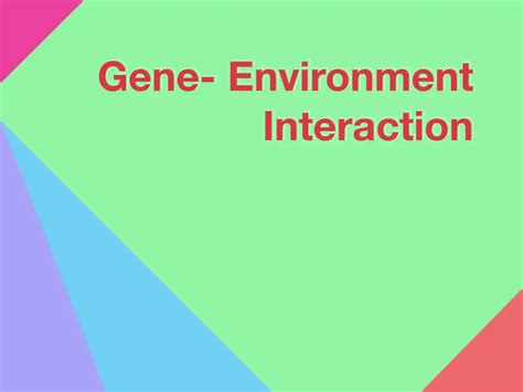 Influence of Gene-Environment Interaction on life – Genetic Education