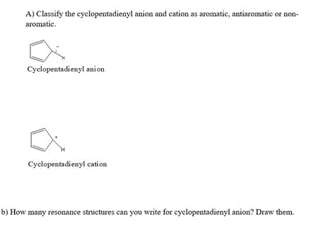 Solved A) Classify the cyclopentadienyl anion and cation as | Chegg.com