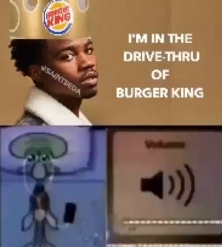 THE DRIVE-THRU OF BURGER KING - iFunny