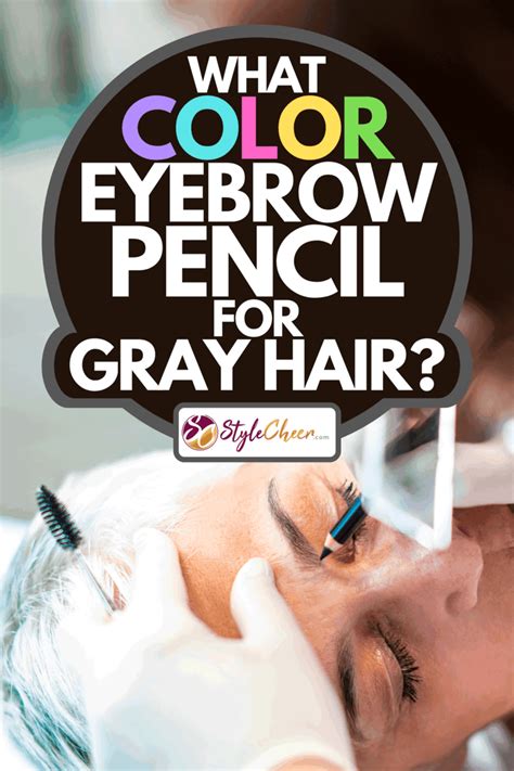 What Color Eyebrow Pencil For Gray Hair?