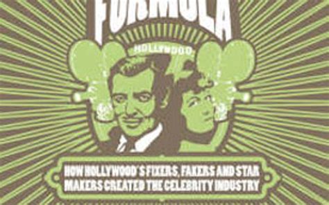 The Fame Formula: How Hollywood's Fixers, Fakers and Star Makers Created the Celebrity Industry ...