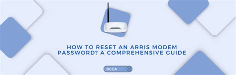 How to Reset an Arris Modem Password? A Comprehensive Guide